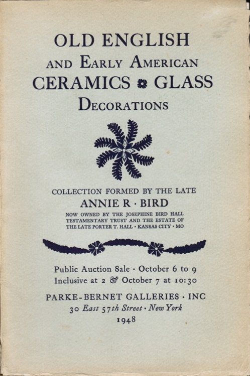 Old English and Early American Ceramics, Glass, Decorations: Collection formed by the Late Annie R. Bird, Sale 989, October 6 to 9 1948