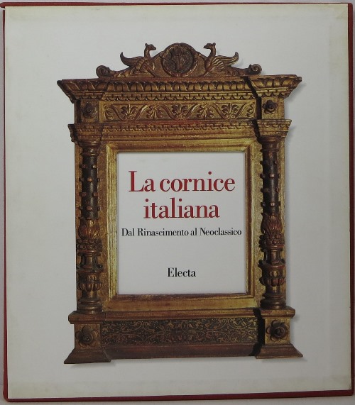 La Cornice Italiana dal Rinascimento al Neoclassico
