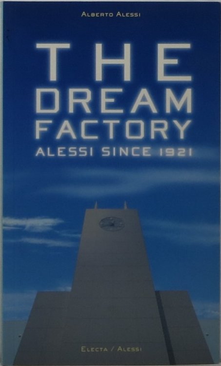 The Dream Factory: Alessi Since 1921