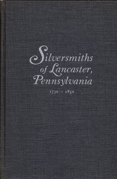 Image for Silversmiths of Lancaster, Pennsylvania: 1730-1850 Silversmiths of Lancaster, Pennsylvania: 1730-1850