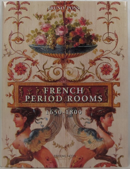 French Period Rooms 1650-1800: Rebuilt in England, France, and the Americas