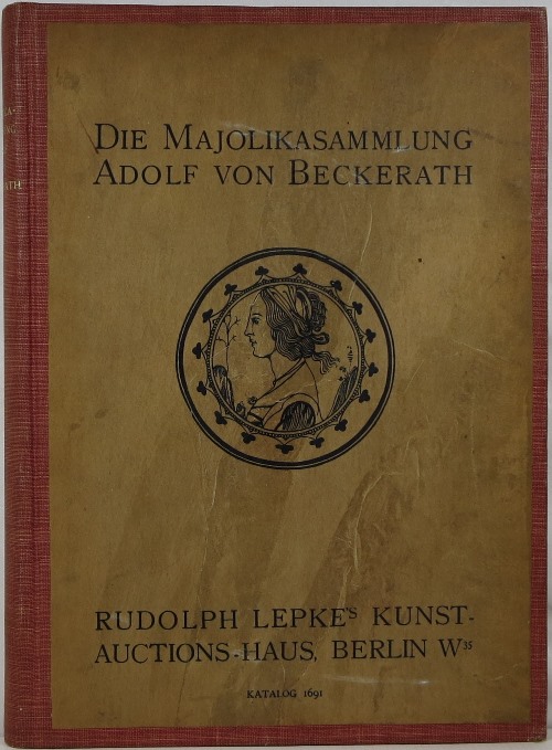 Die Majolikasammlung Adolf von Beckerath, Berlin, 4-5 November 1913 (Katalog 1691)