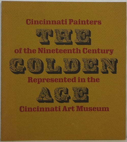 The Golden Age: Cincinnati Painters of the Nineteenth Century Represented in the Cincinnati Art Museum