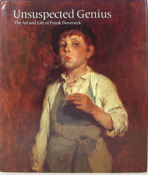 Unsuspected Genius: The Art and Life of Frank Duveneck