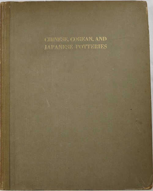 Chinese, Corean, and Japanese Potteries: Descriptive Catalogue of Loan Exhibition of Selected Examples