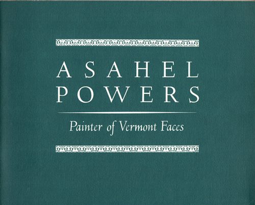 Asahel Powers: Painter of Vermont Faces
