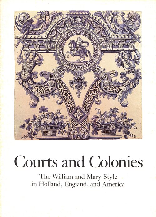 Courts and Colonies: The William and Mary Style in Holland, England and America