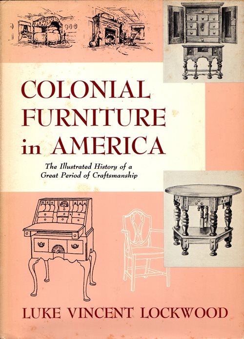 Colonial Furniture in America: The Illustrated History of a Great Period of Craftsmanship