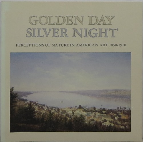 Golden Day Silver Night: Perceptions of Nature in American Art 1850-1910