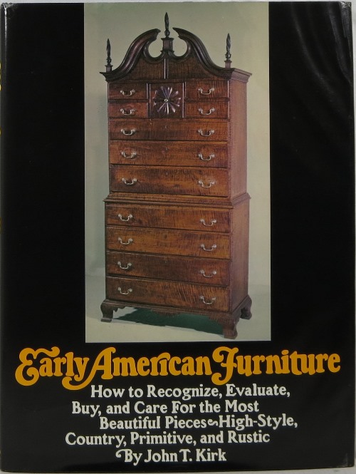 Early American Furniture: How to Recognize, Evaluate, Buy, and Care For the Most Beautiful Pieces--High Style, Country, Primitive, and Rustic