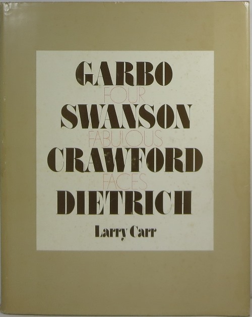 Four Fabulous Faces: The Evolution and Metamorphosis of Garbo, Swanson, Crawford, Dietrich