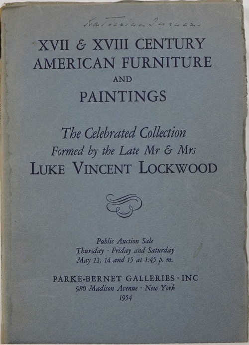 XVII & XVIII Century American Furniture and Paintings: The Celebrated Collection Formed by the Late Mr. & Mrs. Luke Vincent Lockwood