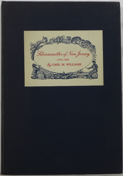 Silversmiths of New Jersey 1700-1825, With Some Notice of Clockmakers Who Were Also Silversmiths