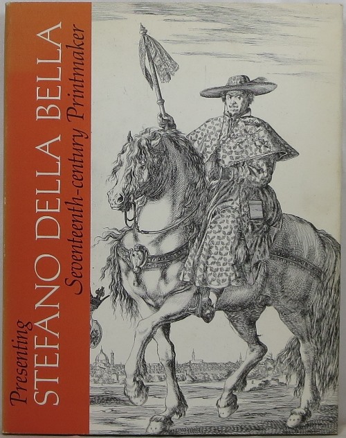 Image for Presenting Stefano della Bella, Seventeenth-century Printmaker Presenting Stefano della Bella, Seventeenth-century Printmaker