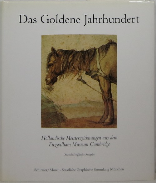 The golden century: Dutch master drawings from the Fitzwilliam Museum Cambridge Das Goldene Jahrhundert: Hollndische Meisterzeichnungen aus dem Fitzwilliam Museum Cambridge