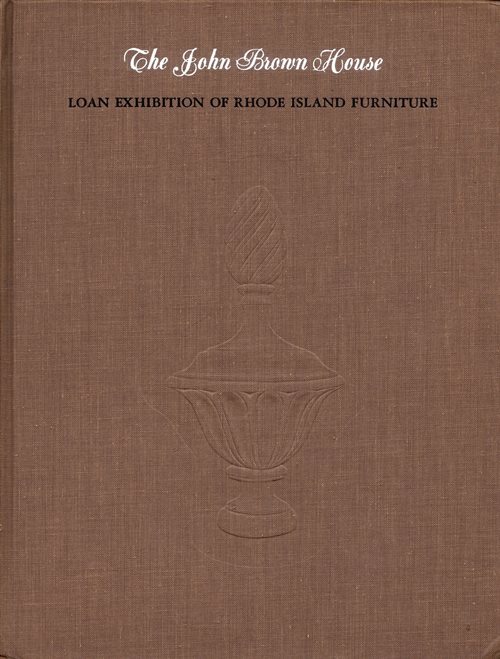 The John Brown House Loan Exhibition of Rhode Island Furniture, Including Some Notable Portraits, Chinese Export Porcelain & Other Items