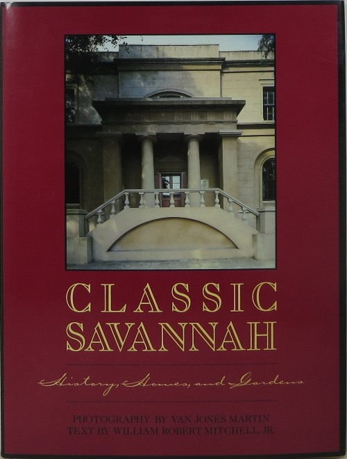 Classic Savannah: History, Homes, and Gardens