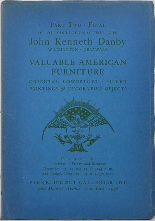 Valuable America Furniture, Oriental Lowestoft, Silver, Paintings & Decorative Objects, Part Two, Final of the Collection of the Late John Kenneth Danby, Sale 1722, December 13, 14, and 15, 1956