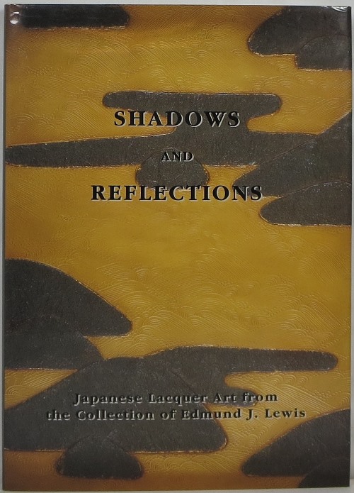Shadows and Reflections: Japanese Lacquer Art from the Collection of Edmund J. Lewis