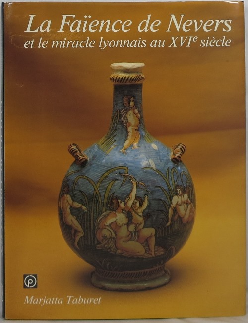 La Faence de Nevers et le miracle lyonnais au XVIe Sicle
