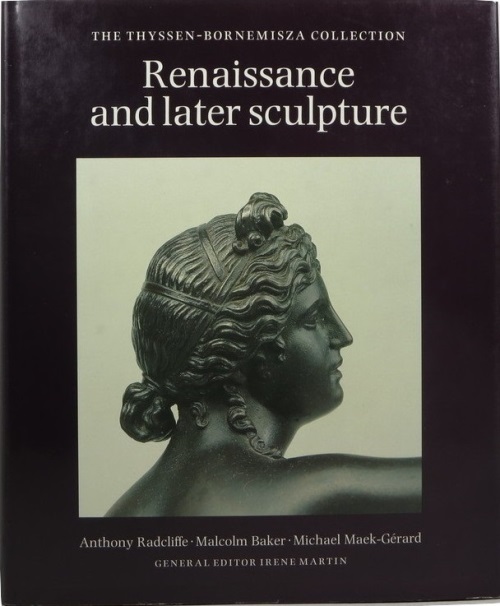 Renaissance and Later Sculpture with Works of Art in Bronze: The Thyssen-Bornemisza Collection