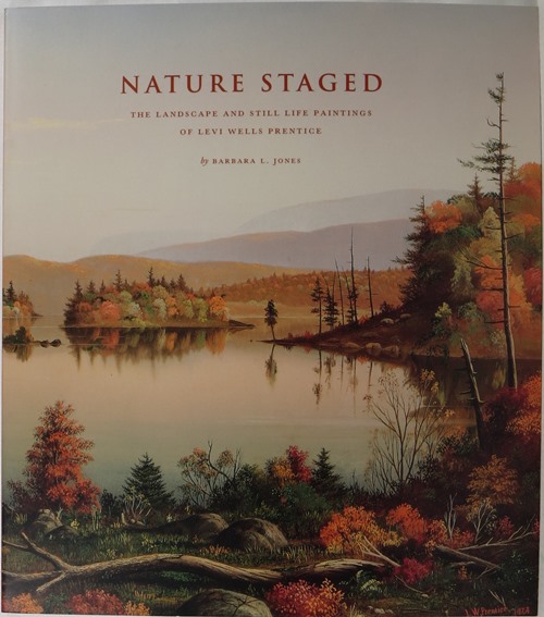 Nature Staged: The Landscape and Still Life Paintings of Levi Wells Prentice