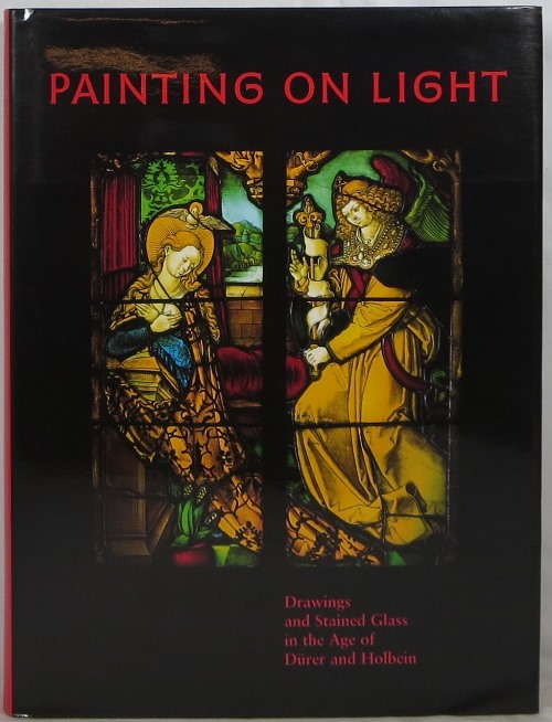 Painting on Light: Drawings and Stained Glass in the Age of Drer and Holbein