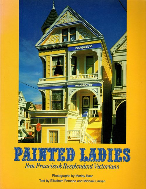 Painted Ladies: San Francisco's Resplendent Victorians
