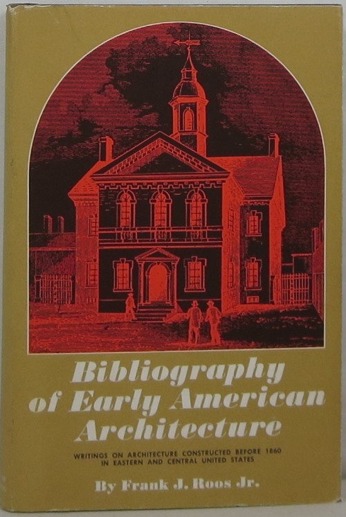 Bibliography of Early American Architecture: Writings on Architecture Constructed Before 1860 in Eastern and Central United States
