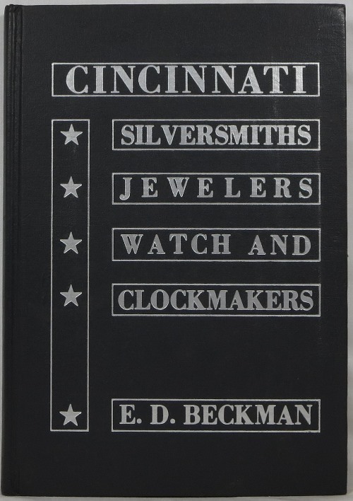 Image for An In-depth Study of the Cincinnati Silversmiths, Jewelers, Watch and Clockmakers through 1850 An In-depth Study of the Cincinnati Silversmiths, Jewelers, Watch and Clockmakers through 1850