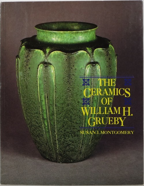 The Ceramics of William H. Grueby: The Spirit of the New Idea in Artistic Handicraft