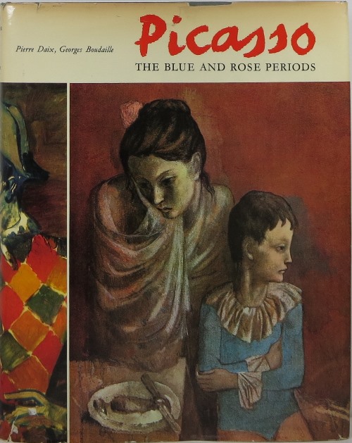 Picasso: The Blue and Rose Periods - A Catalogue Raisonn of the Paintings, 1900-1906