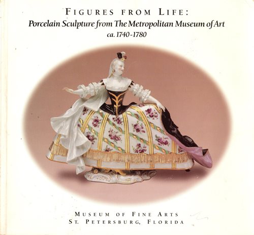 Figures from Life: Porcelain Sculpture from the Metropolitan Museum of Art, New York ca. 1740-1780