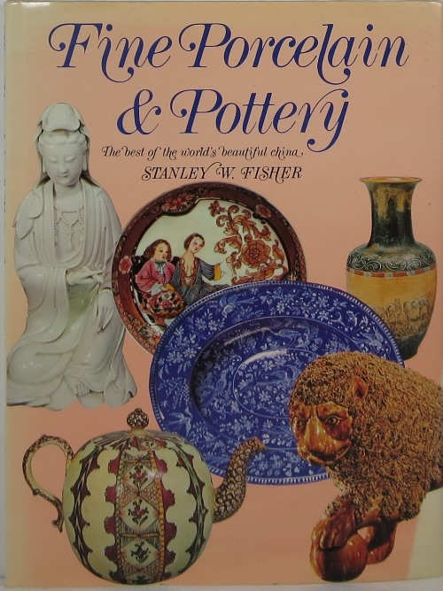 Fine Porcelain & Pottery: The Best of the World's Beautiful China