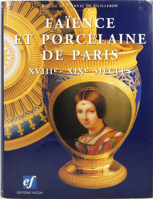Faence et Porcelaine de Paris XVIIIe - XIXe Sicles