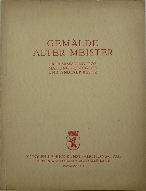 Gemlde Alter Meister Dabei Sammlung Prof. Max Unger, Steglitz und Anderer Besitz (Katalog 1959)
