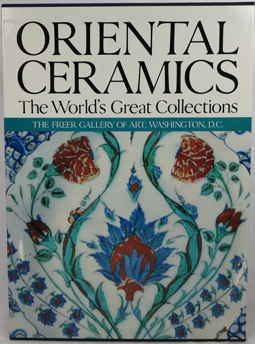 Oriental Ceramics, The World's Great Collections: Vol. 9, The Freer Gallery of Art, Washington, D.C.