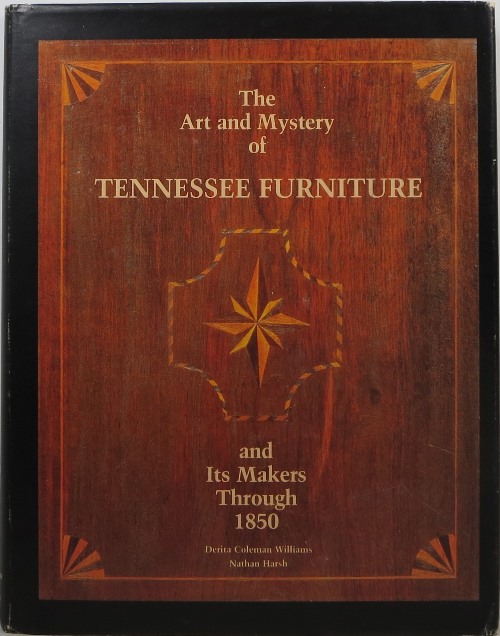 The Art and Mystery of Tennessee Furniture and Its Makers Through 1850