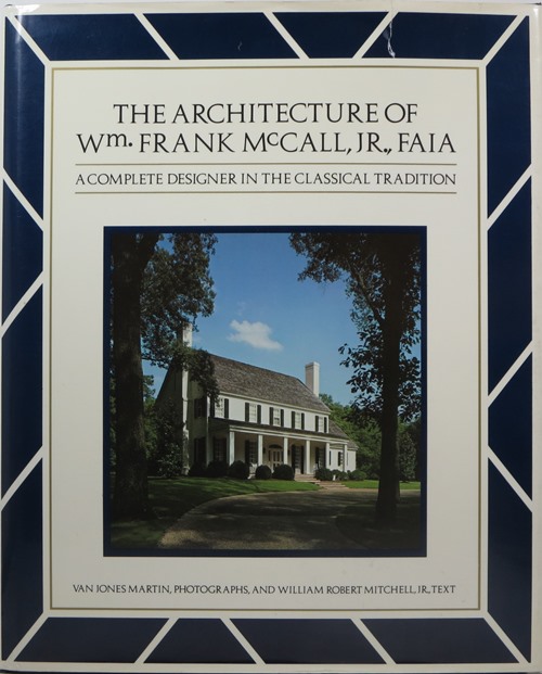 The Architecture of Wm. Frank McCall, Jr., FAIA: A Complete Designer in the Classical Tradition