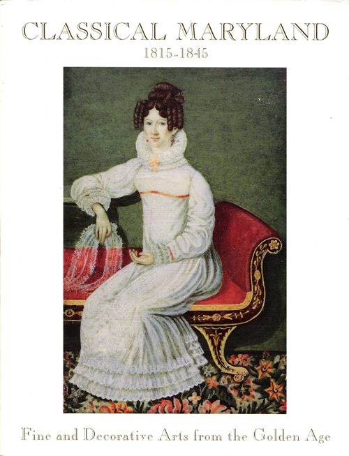 Classical Maryland 1815-1845: Fine and Decorative Arts from the Golden Age