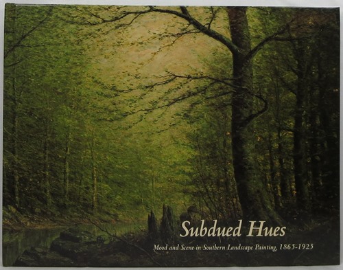 Subdued Hues: Mood and Scene in Southern Landscape Painting, 1865-1925