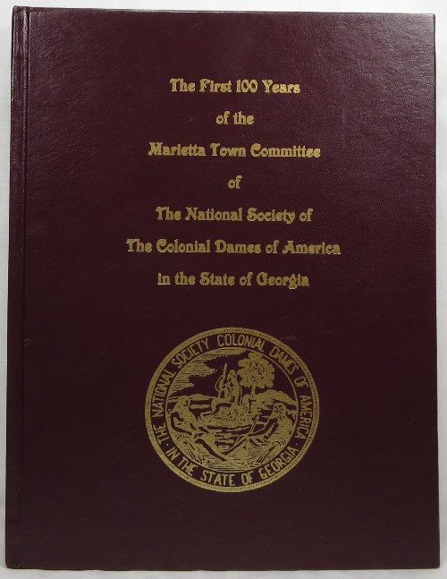 The First 100 Years of the Marietta Town Committee of The National Society of The Colonial Dames of America in the State of Georgia