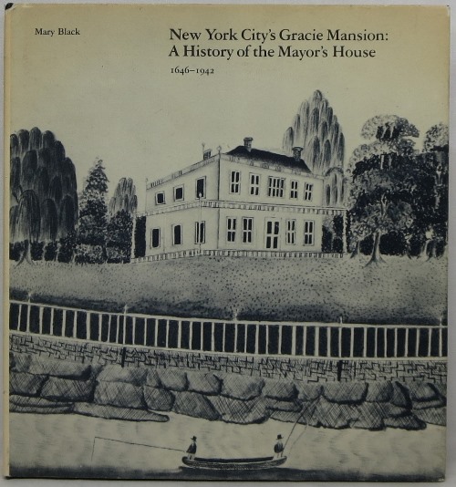 New York City's Gracie Mansion: A History of the Mayor's House 1646-1942
