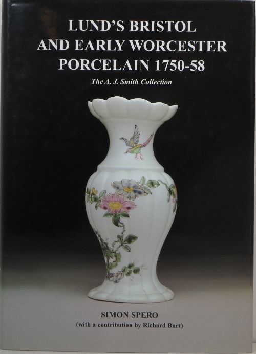 Lund's Bristol and Early Worcester Porcelain 1750-58: The A. J. Smith Collection
