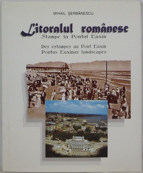Litoralul Romanesc: Stampe la Pontul Euxin Des Estampes au Pont Euxin Pontus Euxinus Landscapes