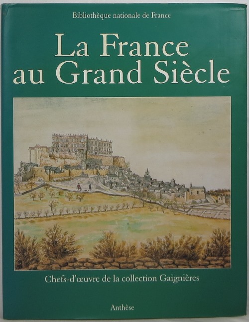La France au Grand Sicle: Chefs-d'oeuvre de la collection Gaignieres