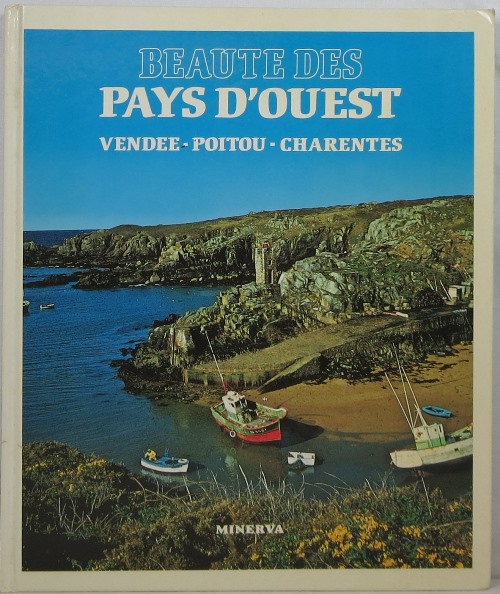 Beaut des Pays d'Ouest: Vende, Poitou, Charentes