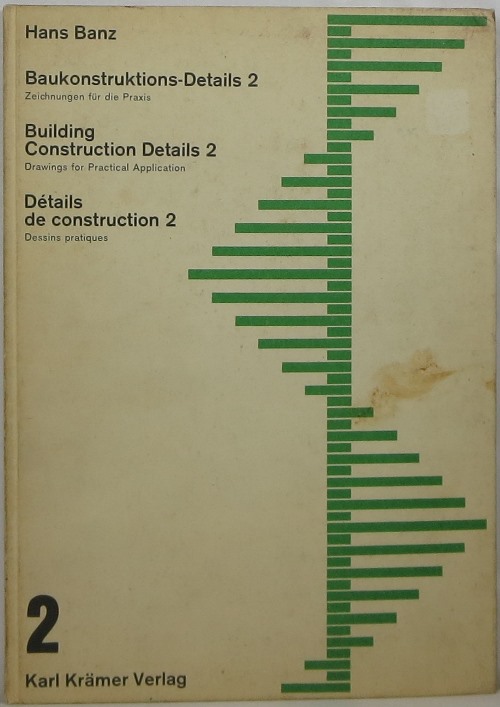 Baukonstruktions-Details 2 Building Construction Details 2 Dtails de construction 2: Drawings for Practical Application