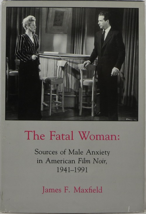 The Fatal Woman: Sources of Male Anxiety in American Film Noir, 1941-1991