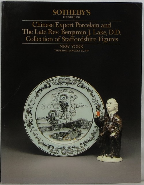 Chinese Export Porcelain and the Late Rev. Benjamin J. Lake, D.D. Collection of Staffordshire Figures, New York, January 29, 1987